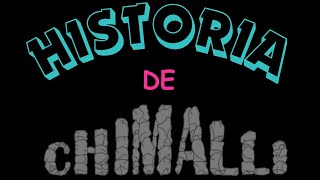 La Historia de CHIMALLI