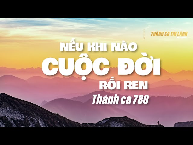 THÁNH CA 780 | NẾU KHI NÀO CUỘC ĐỜI RỐI REN | KARAOKE THÁNH CA TIN LÀNH