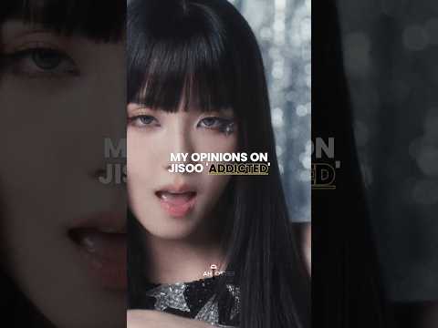 MY OPINIONS ON JISOO 'ADDICTED'.