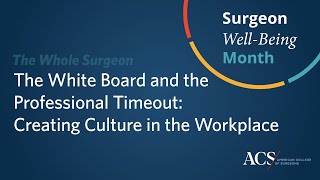 White Board and Professional Timeout: Creating Culture in the Workplace | Surgeon Well Being | ACS