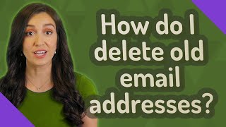How do I delete old email addresses?