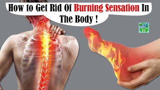 How to Get Rid Of "Burning Sensation" In The Body ?