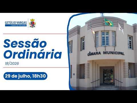 SESSÃO PLENÁRIA ORDINÁRIA n.º 18/2026 - CÂMARA DE VEREADORES DE GETÚLIO VARGAS/RS | 29/07/2026