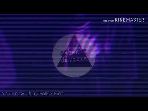 You Know- Jerry Folk x Eloq (Daycore)