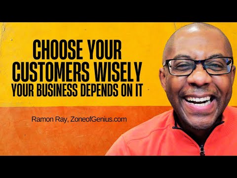 Choose Your Customers Wisely. Your Business Depends on It.