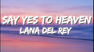Lana Del Rey - Say Yes To Heaven (Lyrics)