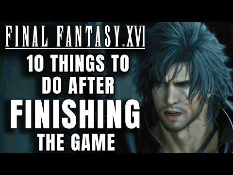 Final Fantasy 16 - 10 Things To Do AFTER FINISHING THE GAME