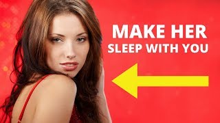Say THIS To Make Her Sleep With You Tonight