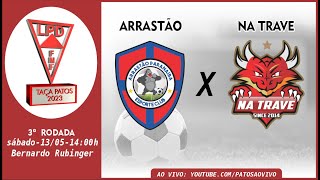 Arrastão x Na Trave – TAÇA PATOS 2023 – LPD – 3ª RODADA