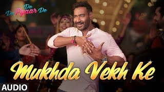 Full Audio: Mukhda Vekh Ke | De De Pyaar De | Ajay D Tabu Rakul l Surjit Bindrakhia Mika S Dhvani B