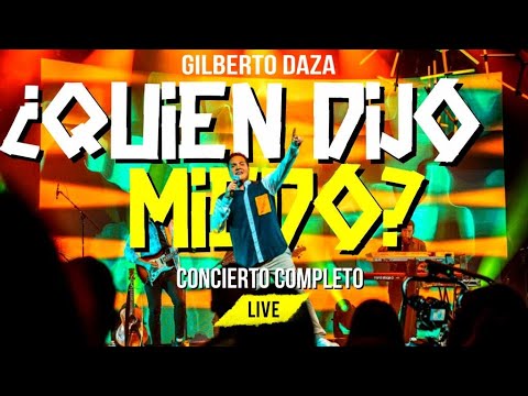 Gilberto Daza -  Concierto Completo - ¿Quién Dijo Miedo? LIVE