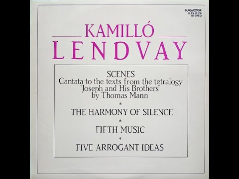 Lendvay Kamilló - Scenes, The Harmony Of Silence, Fifth Music, Five Arrogant Ideas [1986]