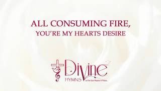 All Consuming Fire - Divine Hymns - Lyrics Video