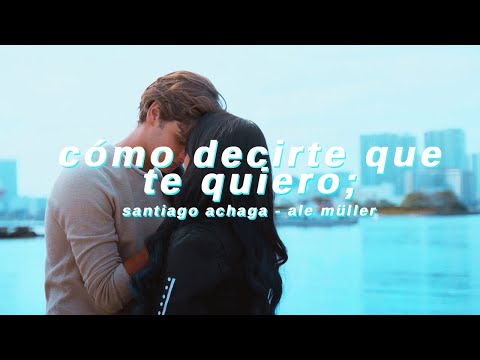 claudio & emilia - cómo decirte que te quiero | santiago achaga + ale müller ; letra