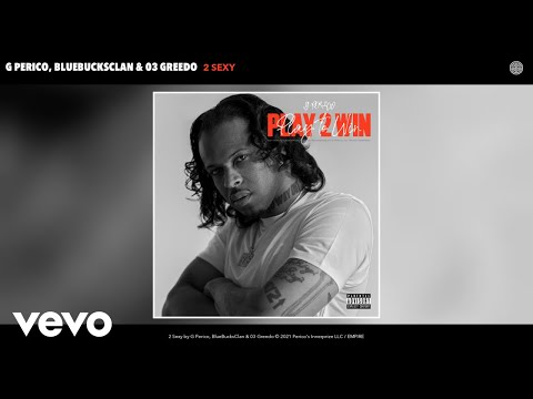 G Perico, BlueBucksClan, 03 Greedo - 2 Sexy (Audio)