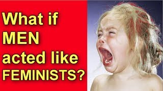 IF Men acted like FEMINISTS!