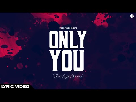 Nabz x Pyro - Only You (Tere Liye Remix) [Lyric Video]