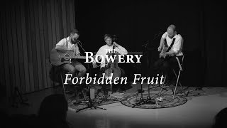 Forbidden Fruit [Live] - The Bowery