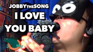I LOVE YOU BABY [JobbytheSong]