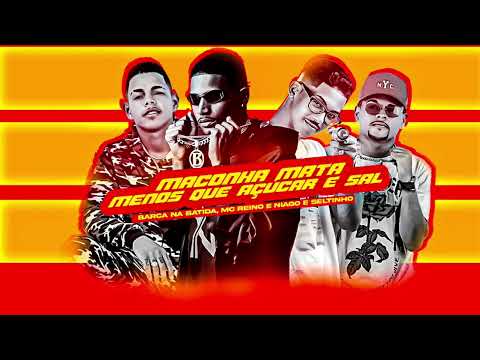 MC REINO E NIAGO E SELTINHO E BARCA NA BATIDA - MACONHA MATA MENOS QUE AÇÚCAR E SAL -  MUSICA NOVA