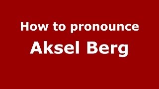 How to pronounce Aksel Berg