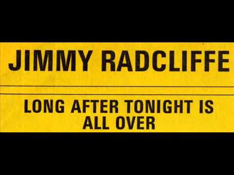 Jimmy Radcliffe   Long After Tonight is All Over