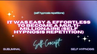 Manifest Wealth with Ease: Self Hypnosis Repetition for Multi-Millionaire Mindset