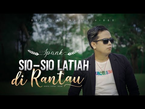 IPANK - Sio Sio Latiah di Rantau (Official Music Video)