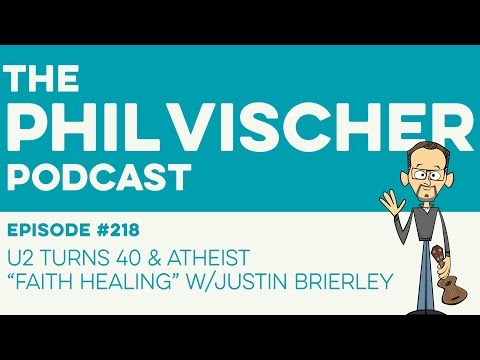 Episode 218: U2 Turns 40 & Atheist “Faith Healing” w/Justin Brierley