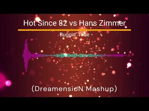 Hot Since 82 vs Hans Zimmer - Buggin Time (DreamensioN Mashup)