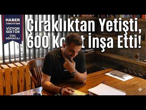 Çıraklıktan Yetişti, 600 Konut İnşa Etti! | İnci İnşaat - İbrahim Üstebay