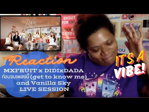 REACTION to MXFRUIT x DIDIxDADA ก่อนจบเพลงนี้ (get to know me) and Vanilla Sky LIVE SESSION
