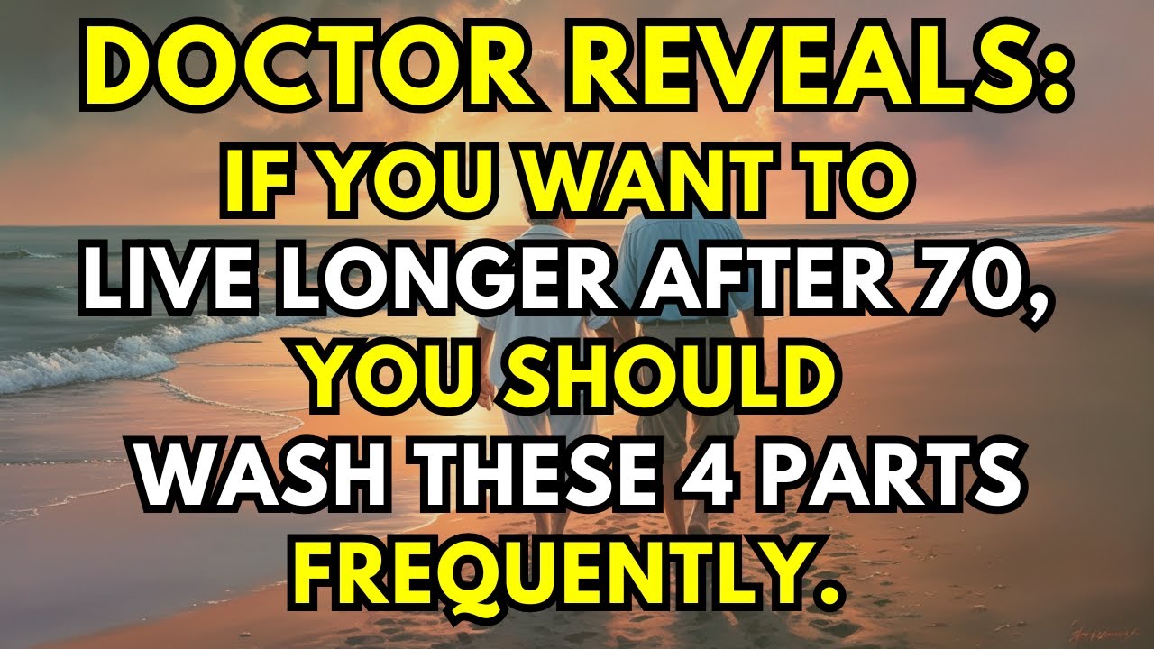 Doctor Warns: Who Wish To Live Longer, 4 Areas Need To Be Washed Regularly
