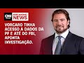 Documento Mostra Que Vorcaro Tinha Acesso A Dados Da PF E Do FBI BASTIDORES CNN