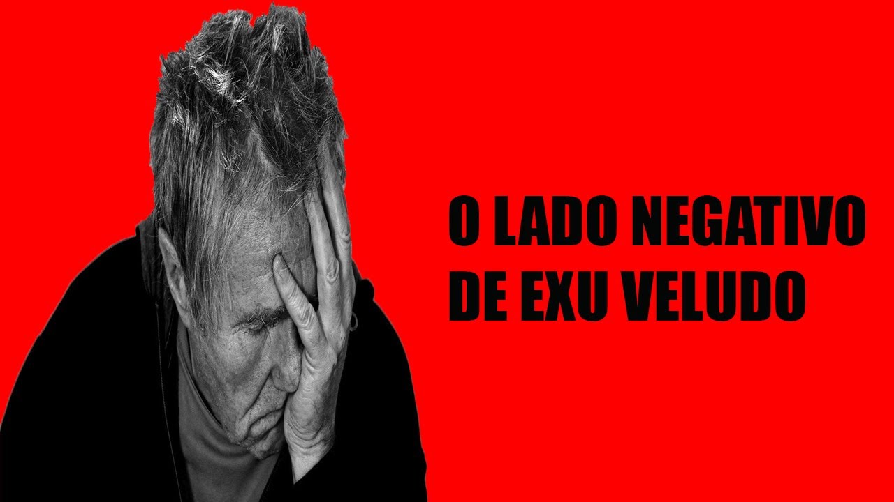 O Lado Negativo de Exu Veludo | São poucos mesmo assim, cuidado