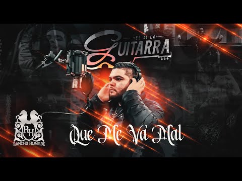 El De La Guitarra - Que Me Va Mal [Official Video]