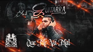 Video Que Me Va Mal de El de la Guitarra 