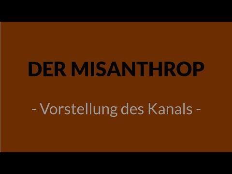 Der Misanthrop: Vorstellung meines Kanals