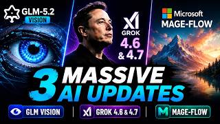 3 Massive AI Updates - Grok 4.6 & 4.7, GLM 5.2 Vision & Microsoft Mage Flow (AI Image Generation)