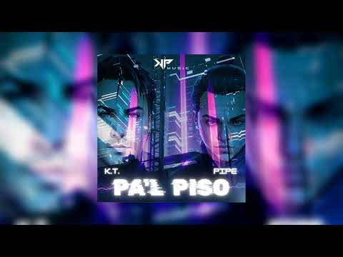 K.T. & Pipe - Pa'l Piso