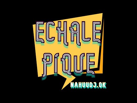 ECHALE PIQUE (Remix) - NAHUU DJ