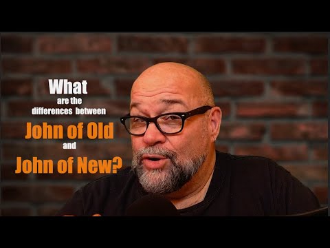 What Are The Differences Between John of Old and John of New?