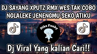 Download lagu DJ SAYANG XPUTZ RMX || WES TAK COBO NGLALKE JENENGMU SEKO ATIKU || VIRAL TIKTOK 2025 mp3