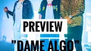 Wisin y yandel ft bad bunny dame algo prewiew 2018