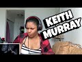KEITH MURRAY The Most Beautifulest Thing In This World Reaction