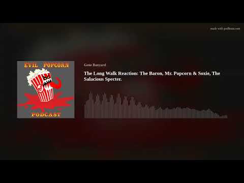 The Long Walk Reaction: The Baron, Mr. Popcorn & Soxie, The Salacious Specter.