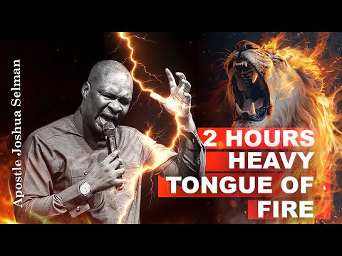 2 HOURS HEAVY TONGUES OF FIRE || APOSTLE JOSHUA SELMAN