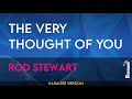 The Very Thought Of You - Rod Stewart (KARAOKE)