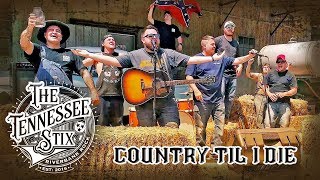 The Tennessee Stix - Country &#39;Til I Die  (OFFICIAL MUSIC VIDEO)