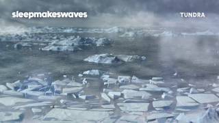 sleepmakeswaves - Tundra - Official Audio